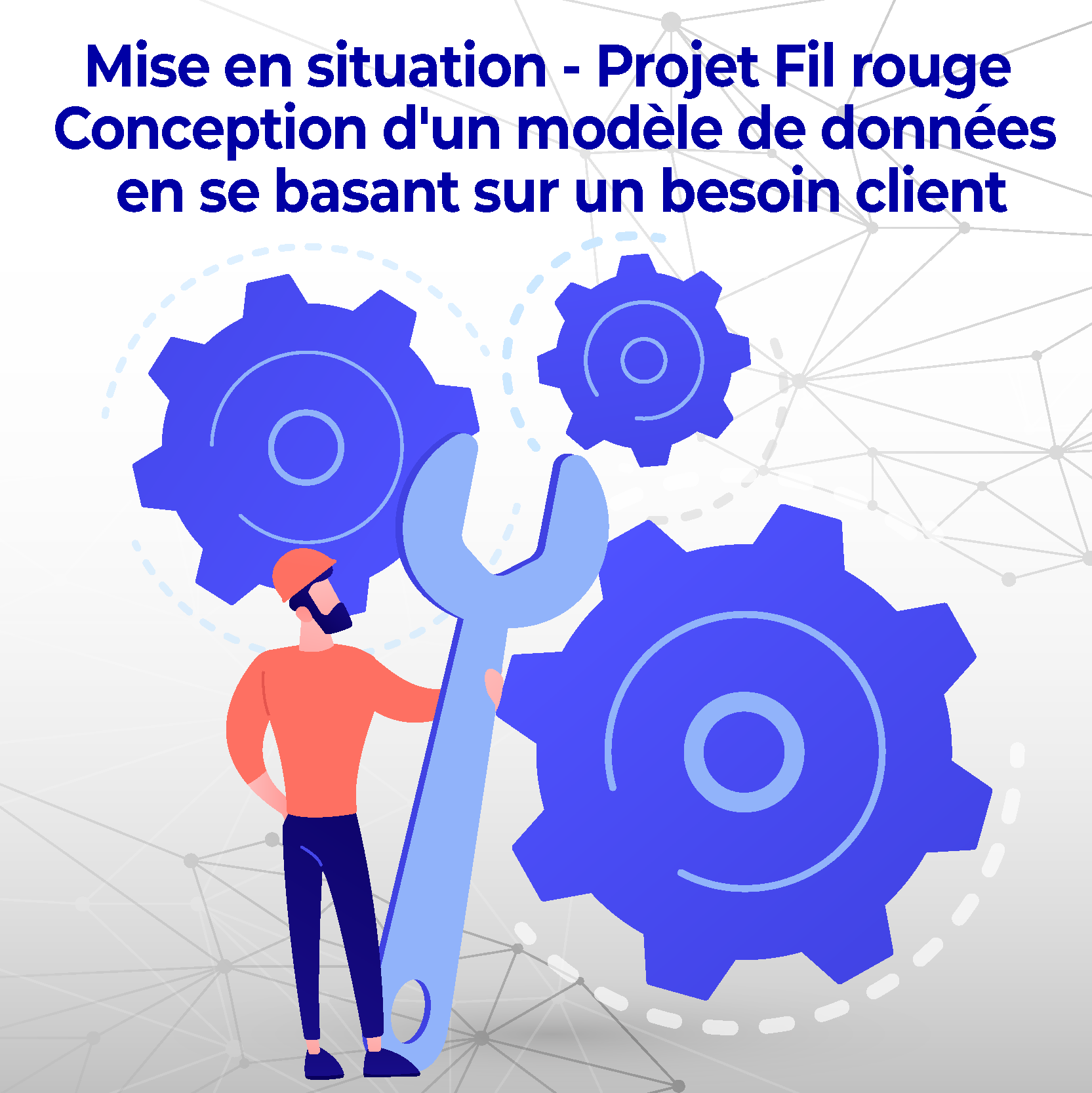 Mise en situation - Projet Fil rouge Conception d'un modèle de données en se basant sur un besoin client